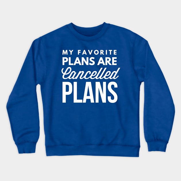 Cancelled Plans Crewneck Sweatshirt by tshirtexpress